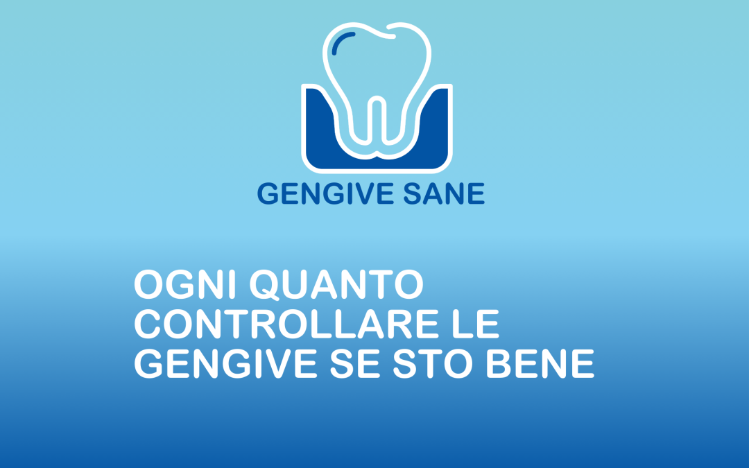 Ogni quanto controllare le gengive se sto bene
