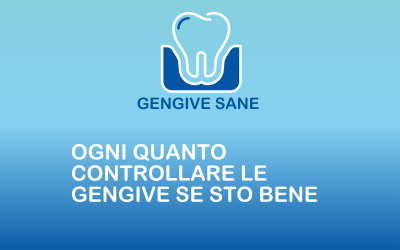 Ogni quanto controllare le gengive se sto bene