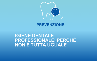 Igiene dentale professionale: perché non è tutta uguale