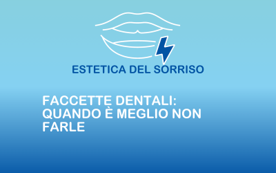 Faccette dentali: quando è meglio non farle