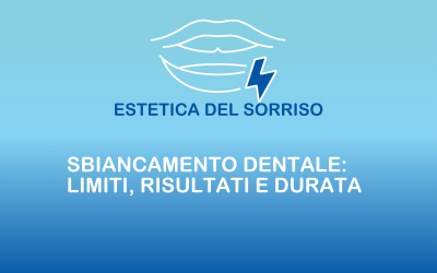 Sbiancamento dentale: limiti, risultati e durata