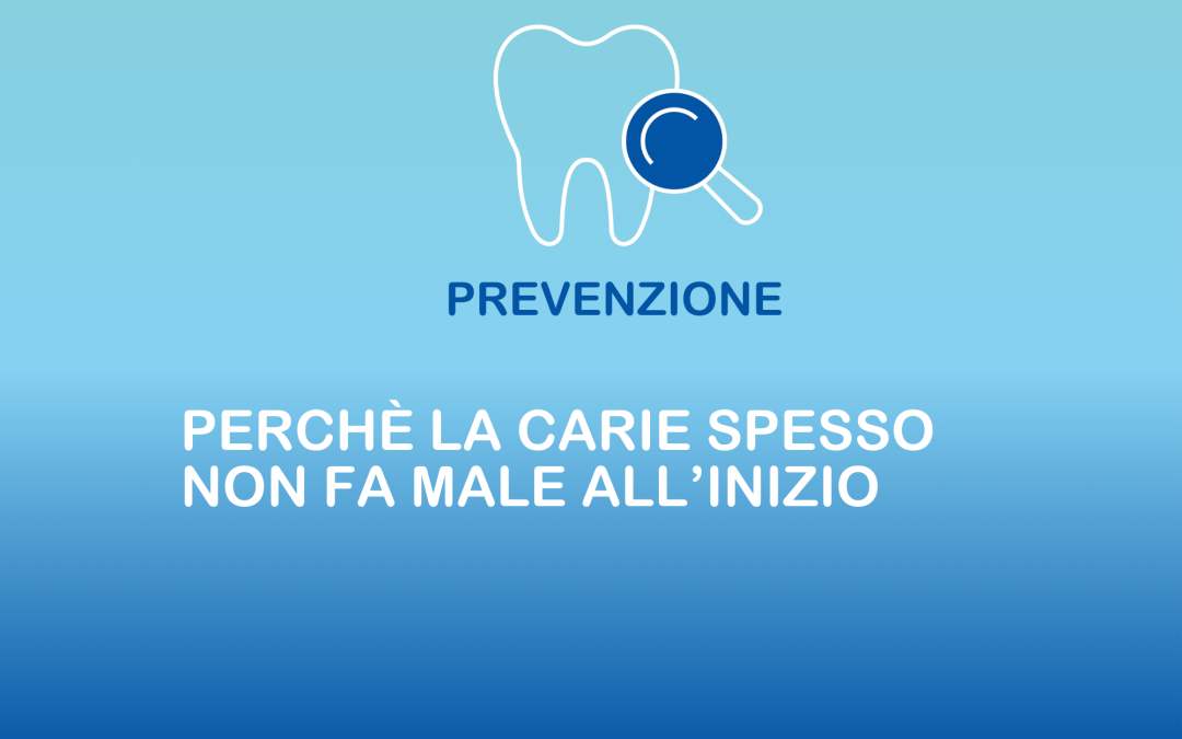 Perché la carie spesso non fa male all’inizio