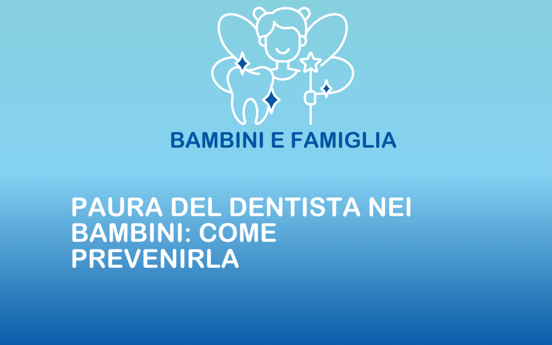 Paura del dentista nei bambini: come prevenirla