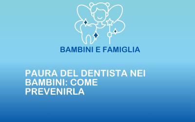 Paura del dentista nei bambini: come prevenirla