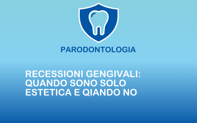 Recessioni gengivali: quando sono solo estetiche e quando no