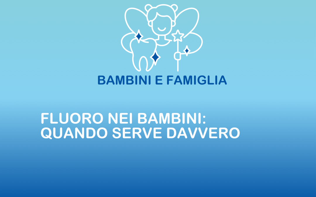 Fluoro nei bambini: quando serve davvero