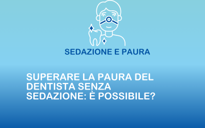 Superare la paura del dentista senza sedazione: è possibile?