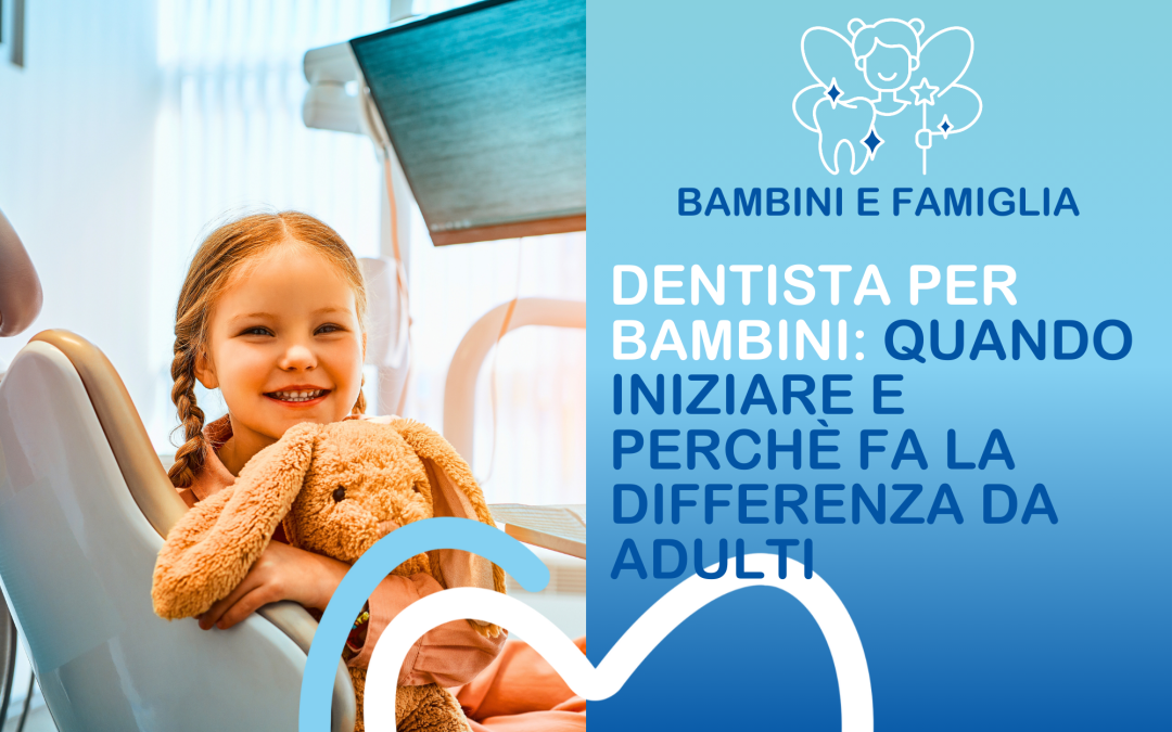 Dentista per bambini: quando iniziare e perché fa la differenza da adulti