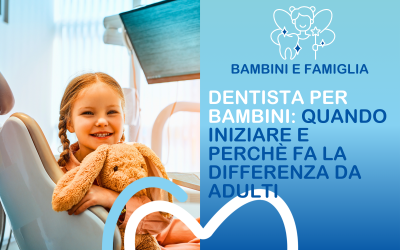 Dentista per bambini: quando iniziare e perché fa la differenza da adulti