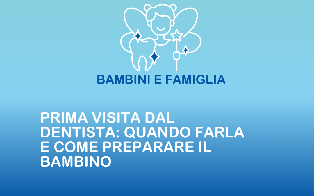 Prima visita dal dentista: quando farla e come preparare il bambino