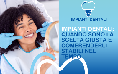 Impianti dentali: quando sono la scelta giusta e come renderli stabili nel tempo